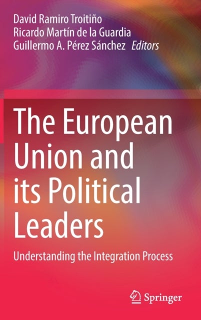 The European Union and its Political Leaders - Understanding the Integration Process
