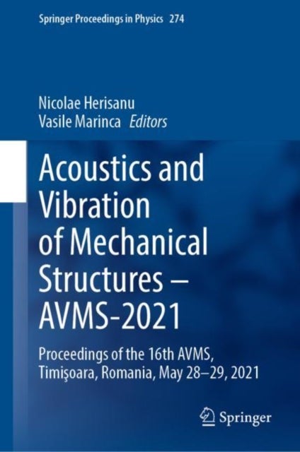 Acoustics and Vibration of Mechanical Structures - AVMS-2021 - Proceedings of the 16th AVMS, Timisoara, Romania, May 28-29, 2021