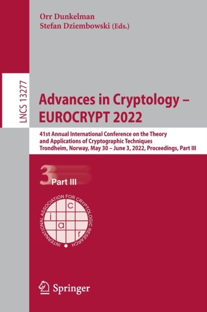 Advances in Cryptology - EUROCRYPT 2022 - 41st Annual International Conference on the Theory and Applications of Cryptographic Techniques, Trondheim, Norway, May 30 – June 3, 2022, Proceedings, Part III