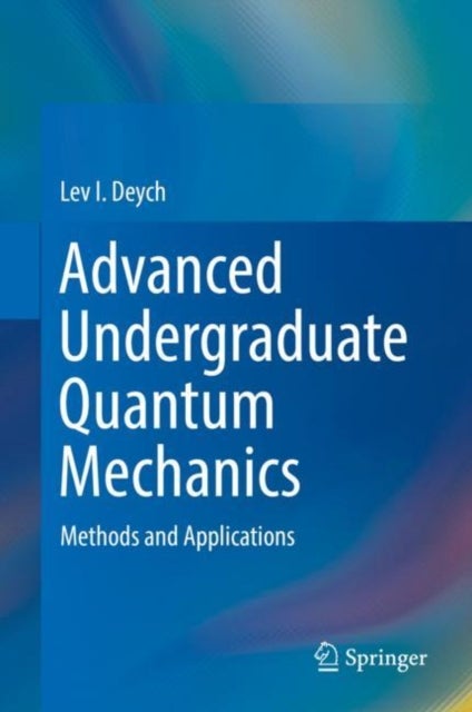 Advanced Undergraduate Quantum Mechanics - Methods and Applications
