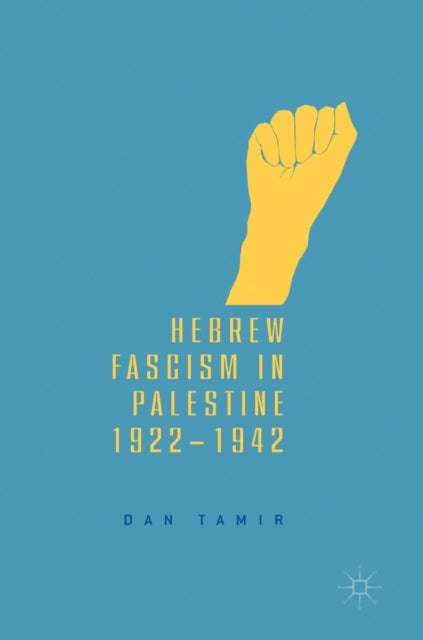 Hebrew Fascism in Palestine, 1922¿1942
