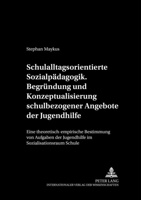 Schulalltagsorientierte Sozialpaedagogik.- Begruendung Und Konzeptualisierung Schulbezogener Angebote Der Jugendhilfe - Eine Theoretisch-Empirische Bestimmung Von Aufgaben Der Jugendhilfe Im Sozialisationsraum Schule