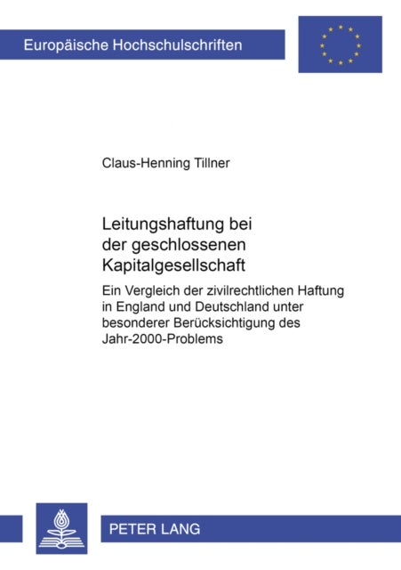 Leitungshaftung bei der geschlossenen Kapitalgesellschaft - Ein Vergleich Der Zivilrechtlichen Haftung in England Und Deutschland Unter Besonderer Beruecksichtigung Des Jahr-2000-Problems