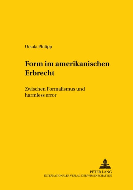 Form Im Amerikanischen Erbrecht - Zwischen Formalismus Und Harmless Error