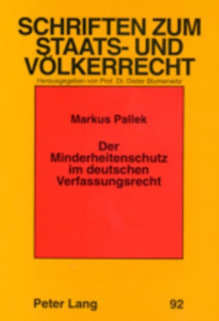 Der Minderheitenschutz im deutschen Verfassungsrecht - Eine Analytische Untersuchung Des Begriffs Sowie Der Bundes- Und Landesverfassungsrechtlichen Stellung Der Ethnischen, Nationalen, Sprachlichen, Kulturellen Und Religioesen Minderheiten in Der Bundesrepublik Deutschland VOR Dem Hintergrund Der Voelker- Un