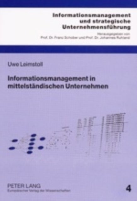 Informationsmanagement in Mittelstaendischen Unternehmen - Eine Mikrooekonomische Und Empirische Untersuchung