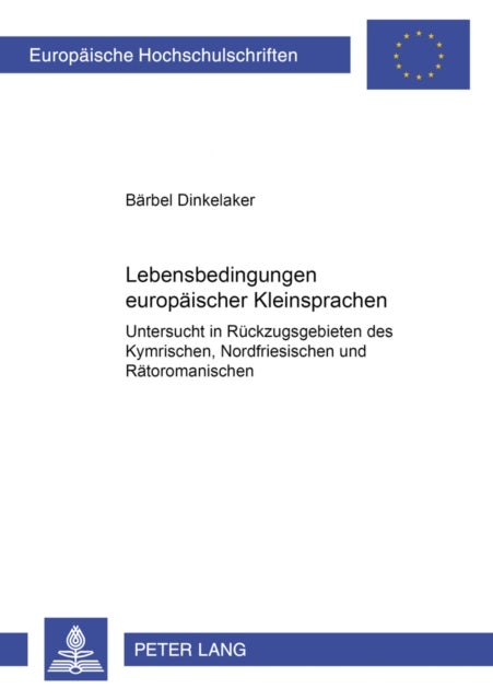 Lebensbedingungen europaeischer Kleinsprachen - Untersucht in Rueckzugsgebieten Des Kymrischen, Nordfriesischen Und Raetoromanischen