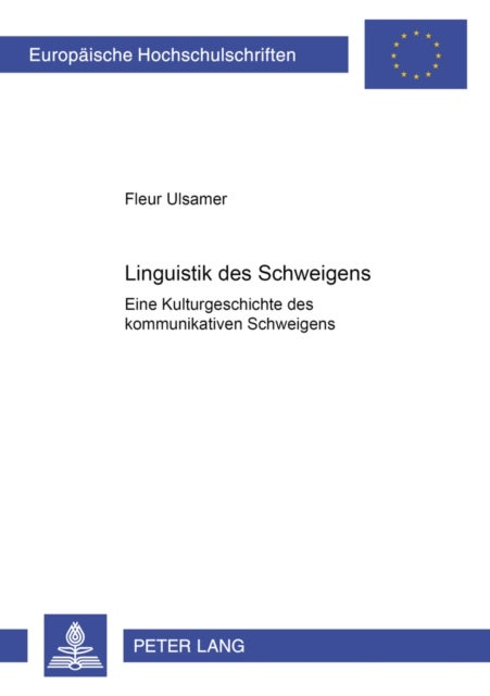 Linguistik des Schweigens - Eine Kulturgeschichte Des Kommunikativen Schweigens