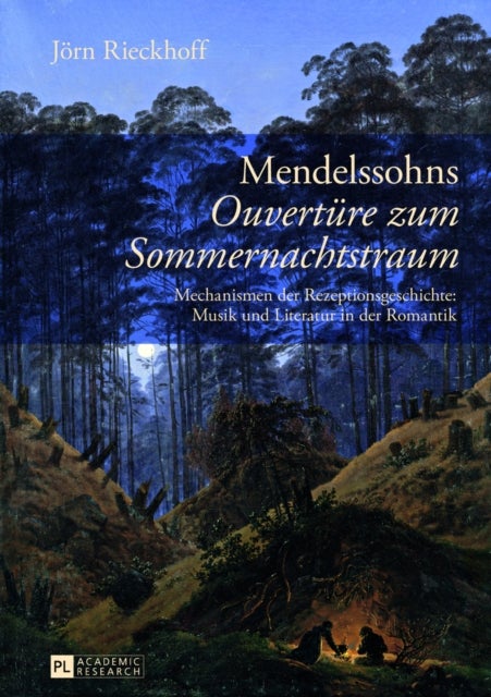 Mendelssohns "Ouvertuere Zum Sommernachtstraum" - Mechanismen Der Rezeptionsgeschichte: Musik Und Literatur in Der Romantik