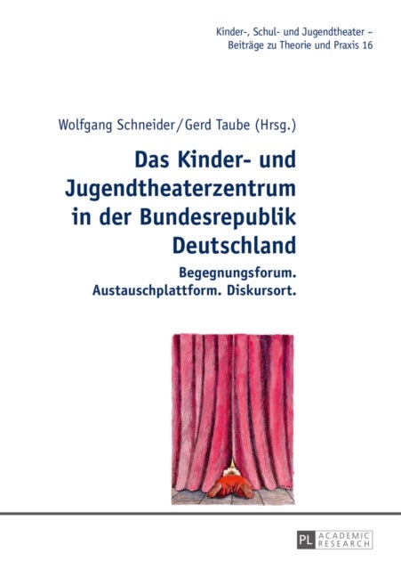 Das Kinder- und Jugendtheaterzentrum in der Bundesrepublik Deutschland - Begegnungsforum. Austauschplattform. Diskursort