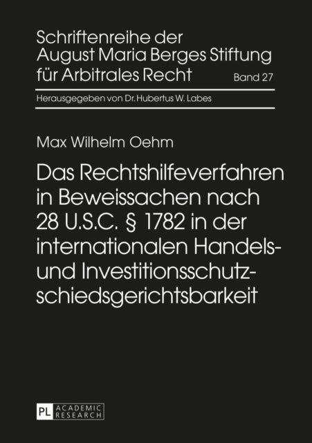 Das Rechtshilfeverfahren in Beweissachen nach 28 U.S.C. § 1782 in der internationalen Handels- und Investitionsschutzschiedsgerichtsbarkeit