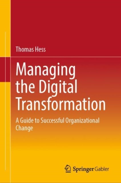 Managing the Digital Transformation - A Guide to Successful Organizational Change