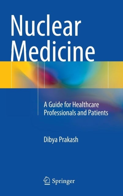 Nuclear Medicine - A Guide for Healthcare Professionals and Patients