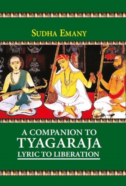 A Companion To Tyagaraja - Lyric To Liberation