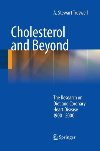 Cholesterol and Beyond - The Research on Diet and Coronary Heart Disease 1900-2000