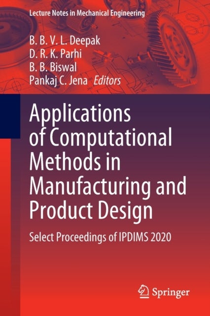 Applications of Computational Methods in Manufacturing and Product Design - Select Proceedings of IPDIMS 2020