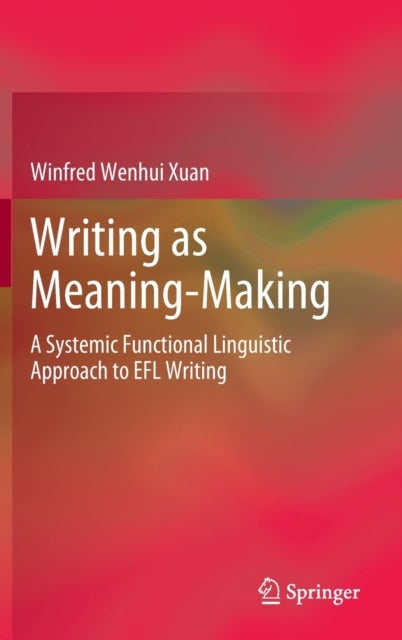 Writing as Meaning-Making - A Systemic Functional Linguistic Approach to EFL Writing