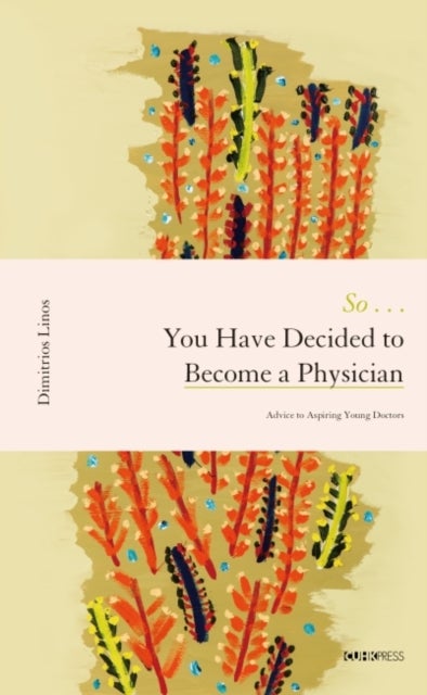 So . . . You Have Decided to Become a Physician – Advice to Aspiring Young Doctors - Advice to Aspiring Young Doctors