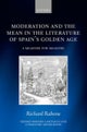 Moderation and the Mean in the Literature of Spain''s Golden Age