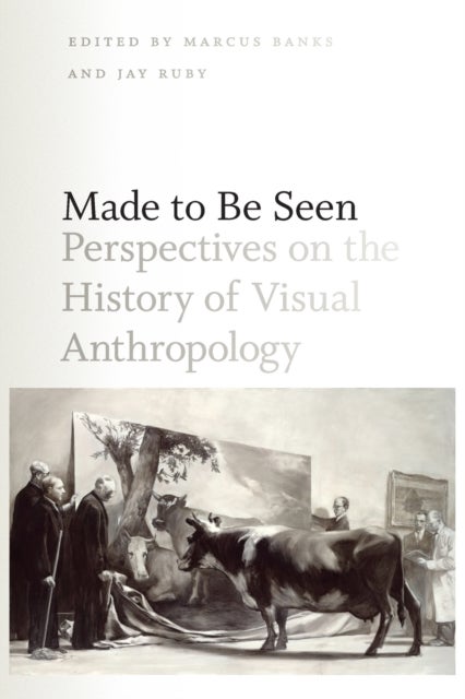 Made to Be Seen – Perspectives on the History of Visual Anthropology - Perspectives on the History of Visual Anthropology