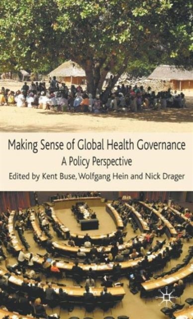 Making Sense of Global Health Governance - A Policy Perspective