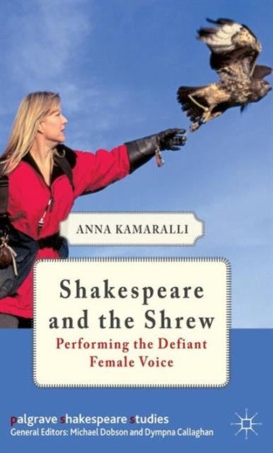 Shakespeare and the Shrew - Performing the Defiant Female Voice