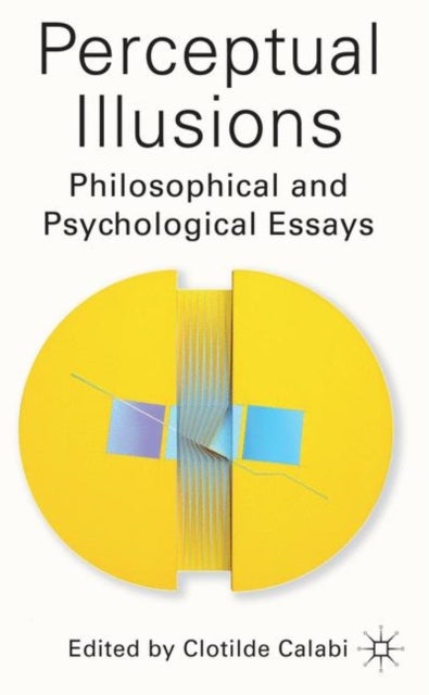 Perceptual Illusions - Philosophical and Psychological Essays