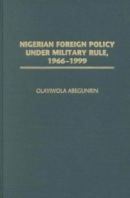 Nigerian Foreign Policy Under Military Rule, 1966-1999