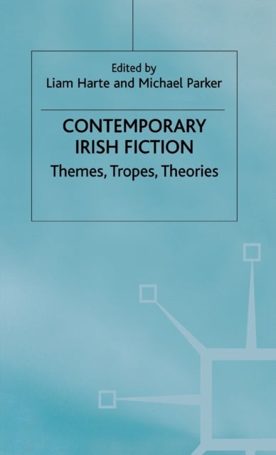 Contemporary Irish Fiction - Themes, Tropes, Theories