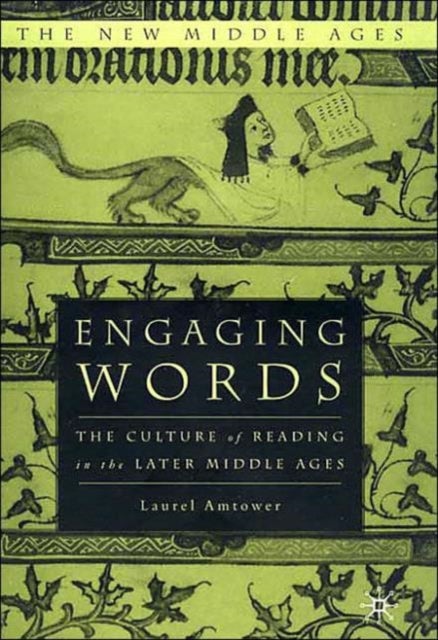Engaging Words - The Culture of Reading in the Later Middle Ages