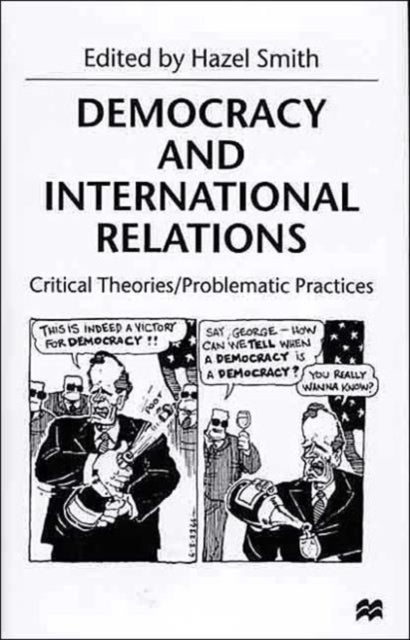 Democracy and International Relations - Critical Theories / Problematic Practices