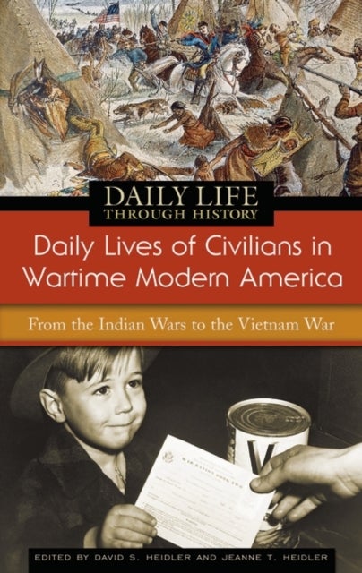 Daily Lives of Civilians in Wartime Modern America - From the Indian Wars to the Vietnam War