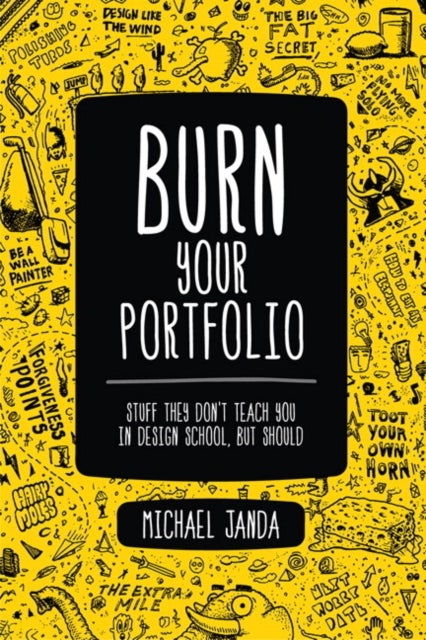Burn Your Portfolio - Stuff they don't teach you in design school, but should