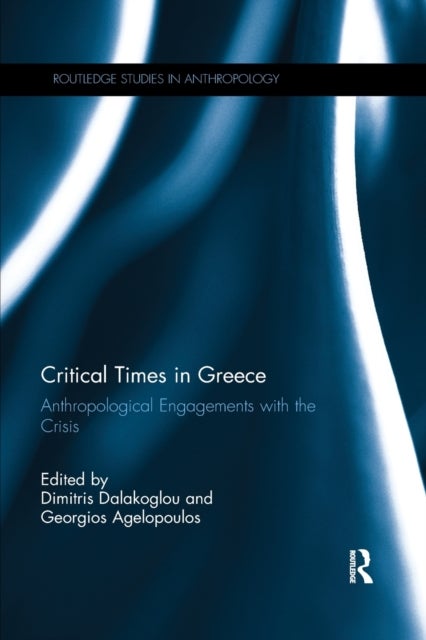 Critical Times in Greece - Anthropological Engagements with the Crisis