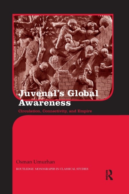 Juvenal''s Global Awareness - Circulation, Connectivity, and Empire