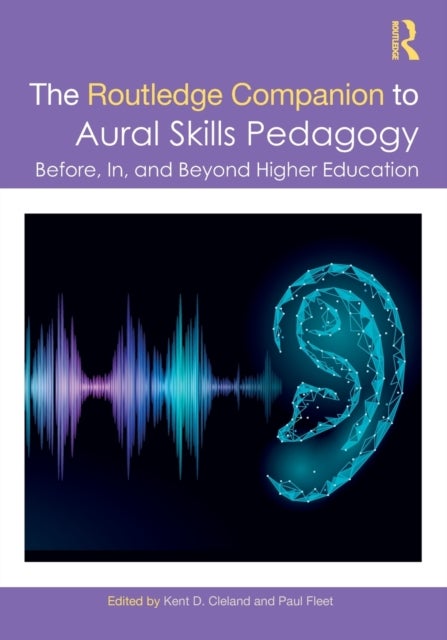 The Routledge Companion to Aural Skills Pedagogy - Before, In, and Beyond Higher Education