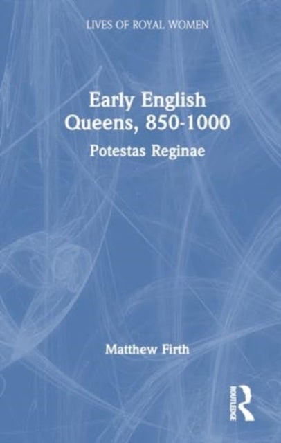 Early English Queens, 850¿1000 - Potestas Reginae