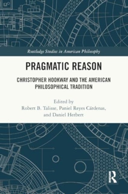 Pragmatic Reason - Christopher Hookway and the American Philosophical Tradition