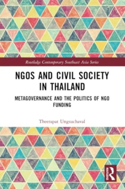 NGOs and Civil Society in Thailand - Metagovernance and the Politics of NGO Funding