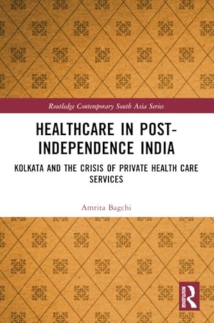 Healthcare in Post-independence India - Kolkata and the Crisis of Private Healthcare Services
