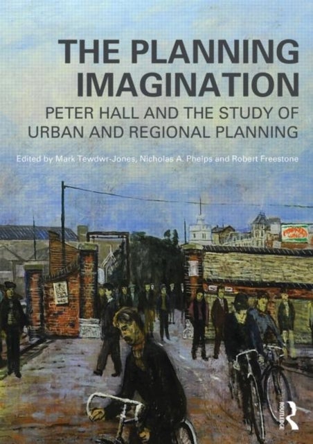 The Planning Imagination - Peter Hall and the Study of Urban and Regional Planning