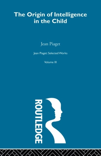Origin of Intelligence in the Child - Selected Works vol 3