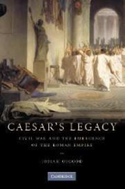 Caesar's Legacy - Civil War and the Emergence of the Roman Empire
