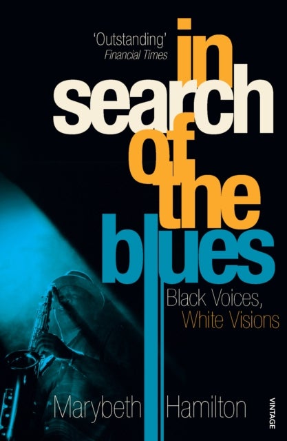 In Search Of The Blues - Black Voices, White Visions