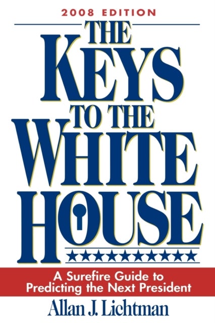 Keys to the White House - A Surefire Guide to Predicting the Next President