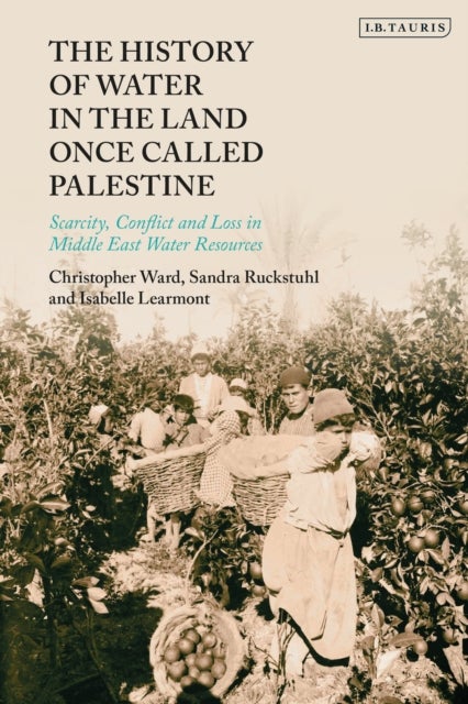 History of Water in the Land Once Called Palestine - Scarcity, Conflict and Loss in Middle East Water Resources