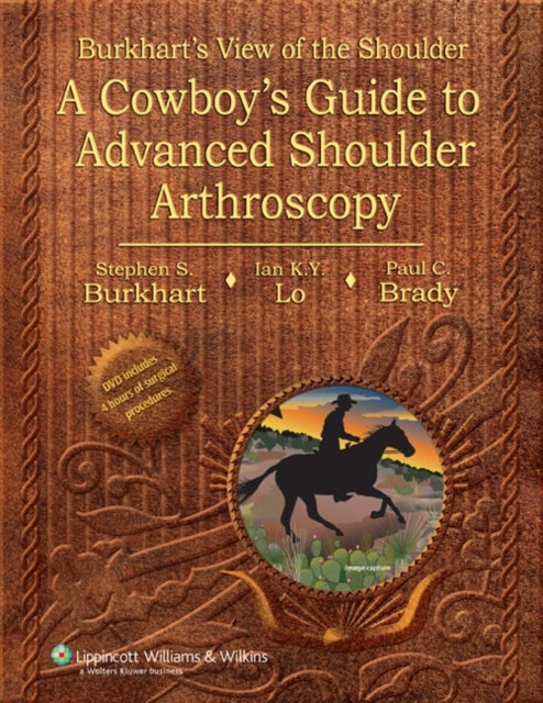 Burkhart's View of the Shoulder - A Cowboy's Guide to Advanced Shoulder Arthroscopy