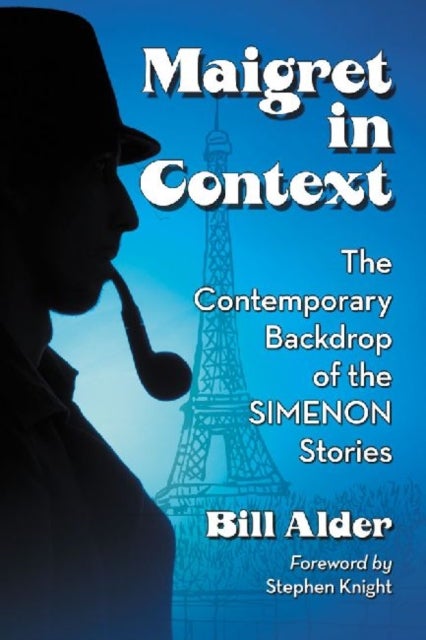 Maigret, Simenon and France - Social Dimensions of the Novels and Stories