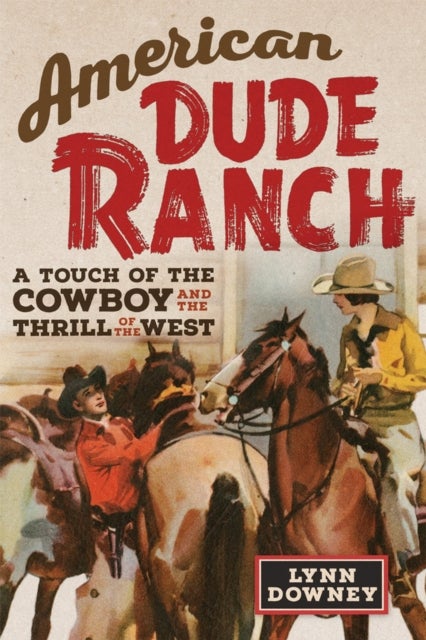 American Dude Ranch - A Touch of the Cowboy and the Thrill of the West
