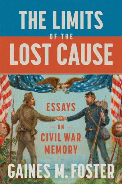 The Limits of the Lost Cause - Essays on Civil War Memory